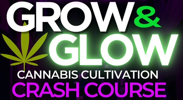 Grow & Glow Cannabis Cultivation Crash Course